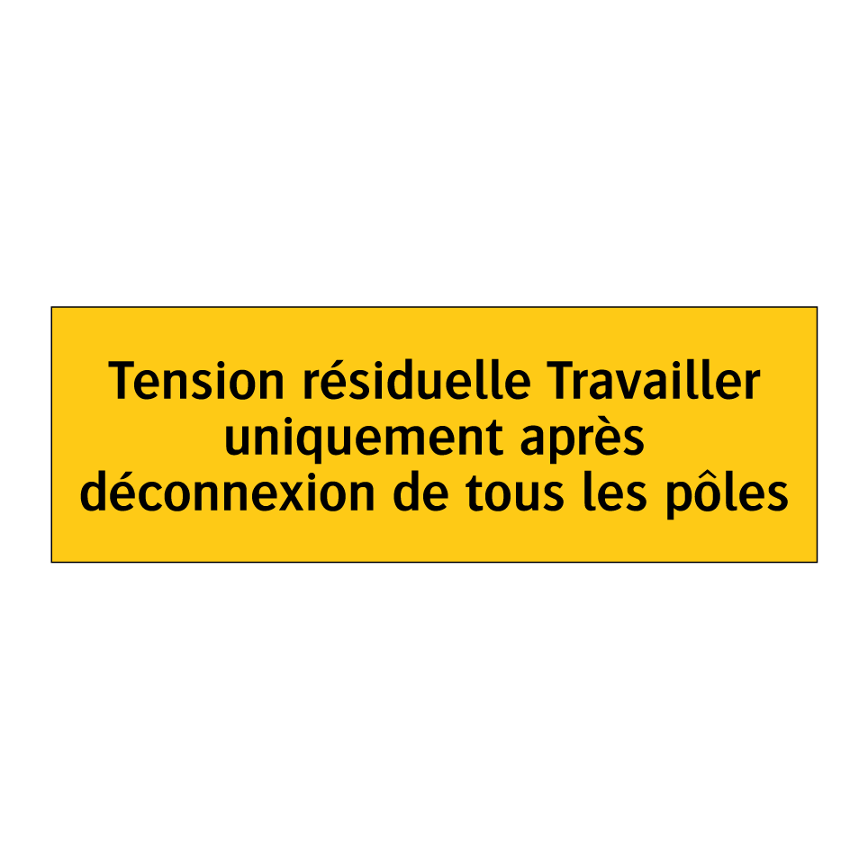 Tension résiduelle Travailler uniquement après déconnexion de tous les pôles