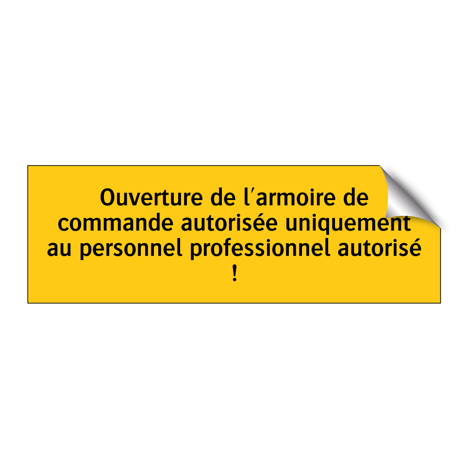 Ouverture de l'armoire de commande autorisée uniquement au personnel professionnel autorisé !