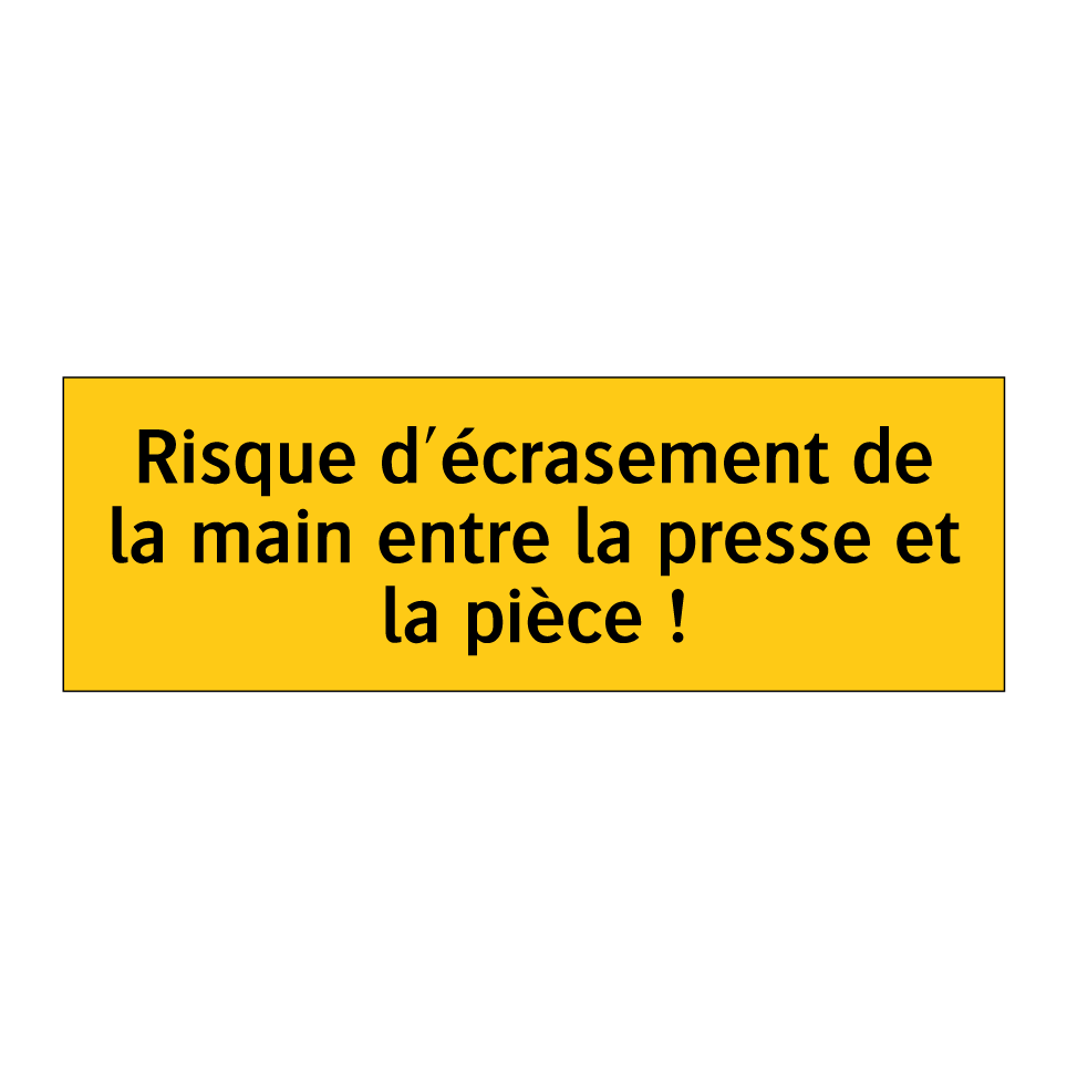 Risque d'écrasement de la main entre la presse et la pièce !