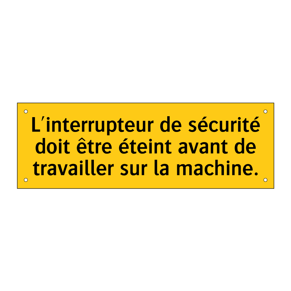 L'interrupteur de sécurité doit être éteint avant de travailler sur la machine