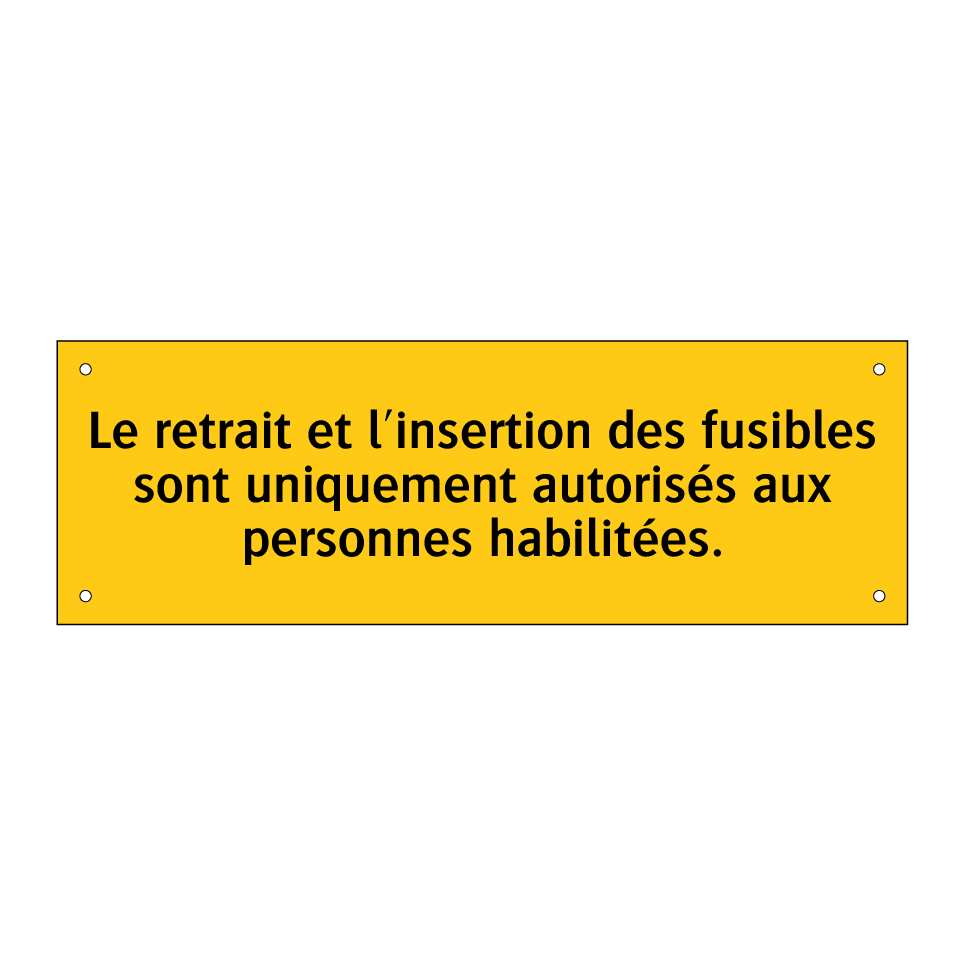 Le retrait et l'insertion des fusibles sont uniquement autorisés aux personnes habilitées