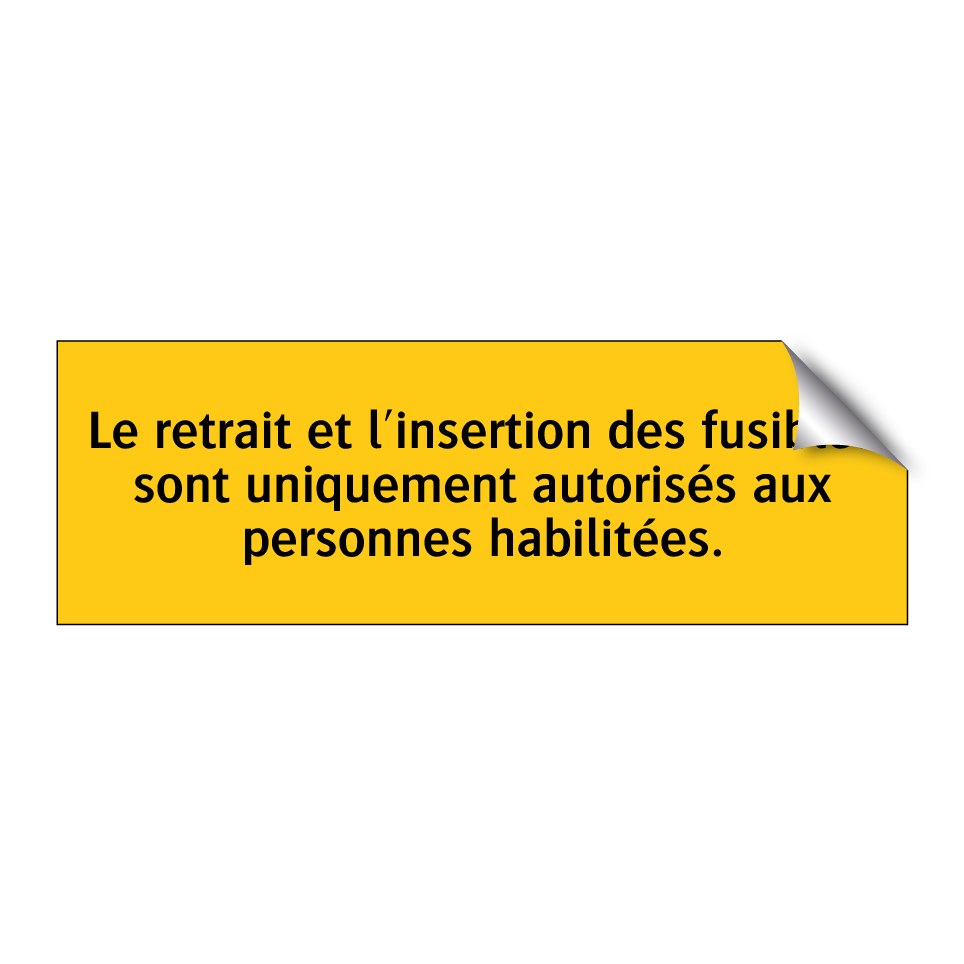 Le retrait et l'insertion des fusibles sont uniquement autorisés aux personnes habilitées