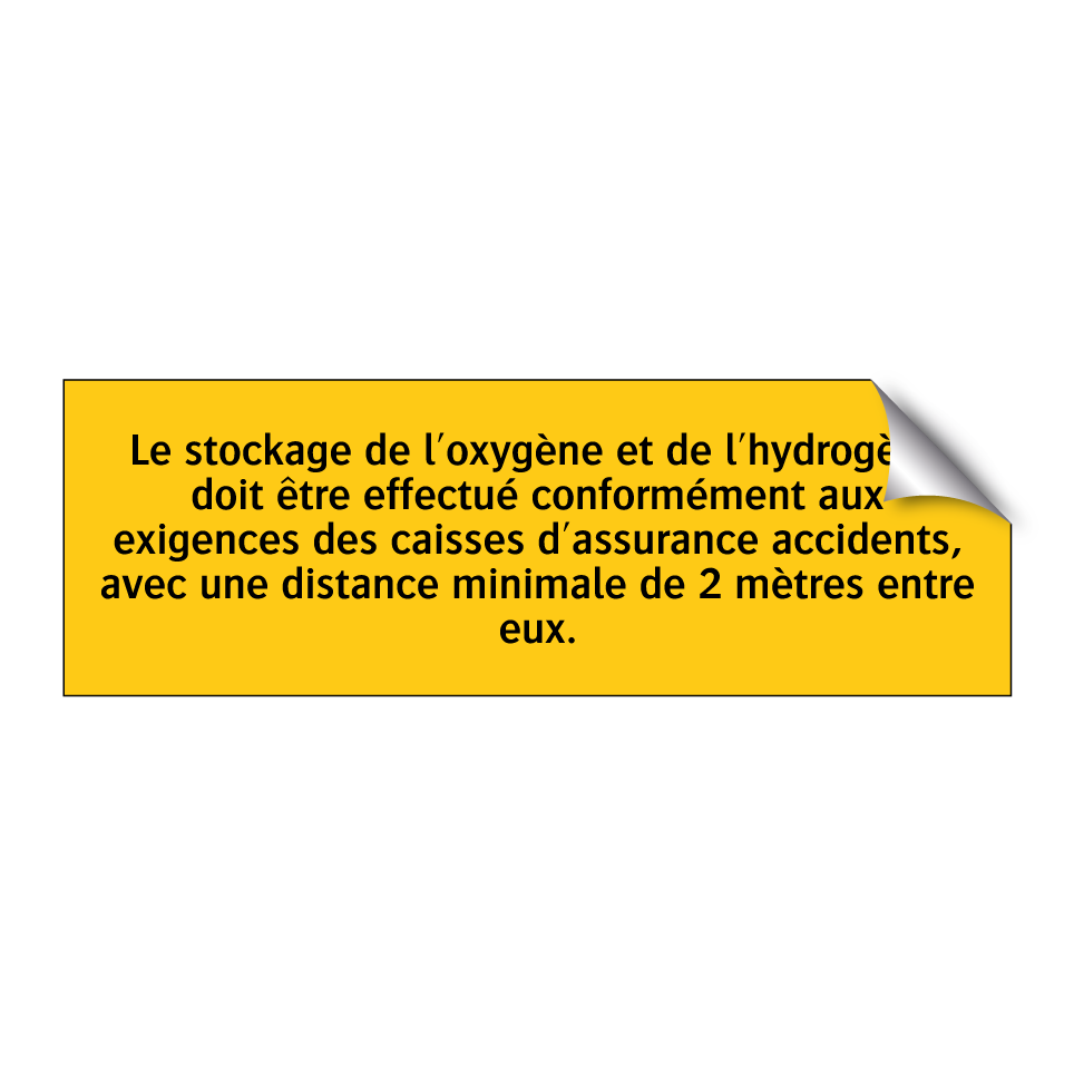Le stockage de l'oxygène et de l'hydrogène doit être effectué conformément aux exigences des caisses d'assurance accidents, avec une distance minimale de 2 mètres entre eux