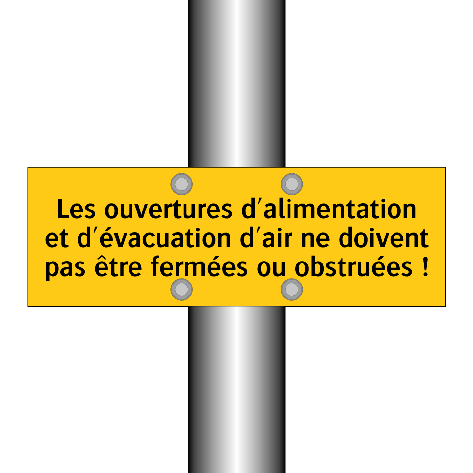 Les ouvertures d'alimentation et d'évacuation d'air ne doivent pas être fermées ou obstruées !