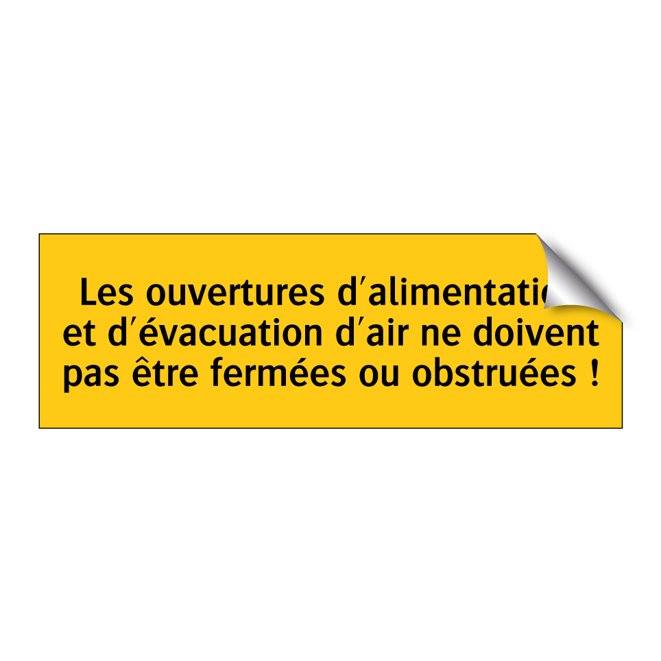 Les ouvertures d'alimentation et d'évacuation d'air ne doivent pas être fermées ou obstruées !