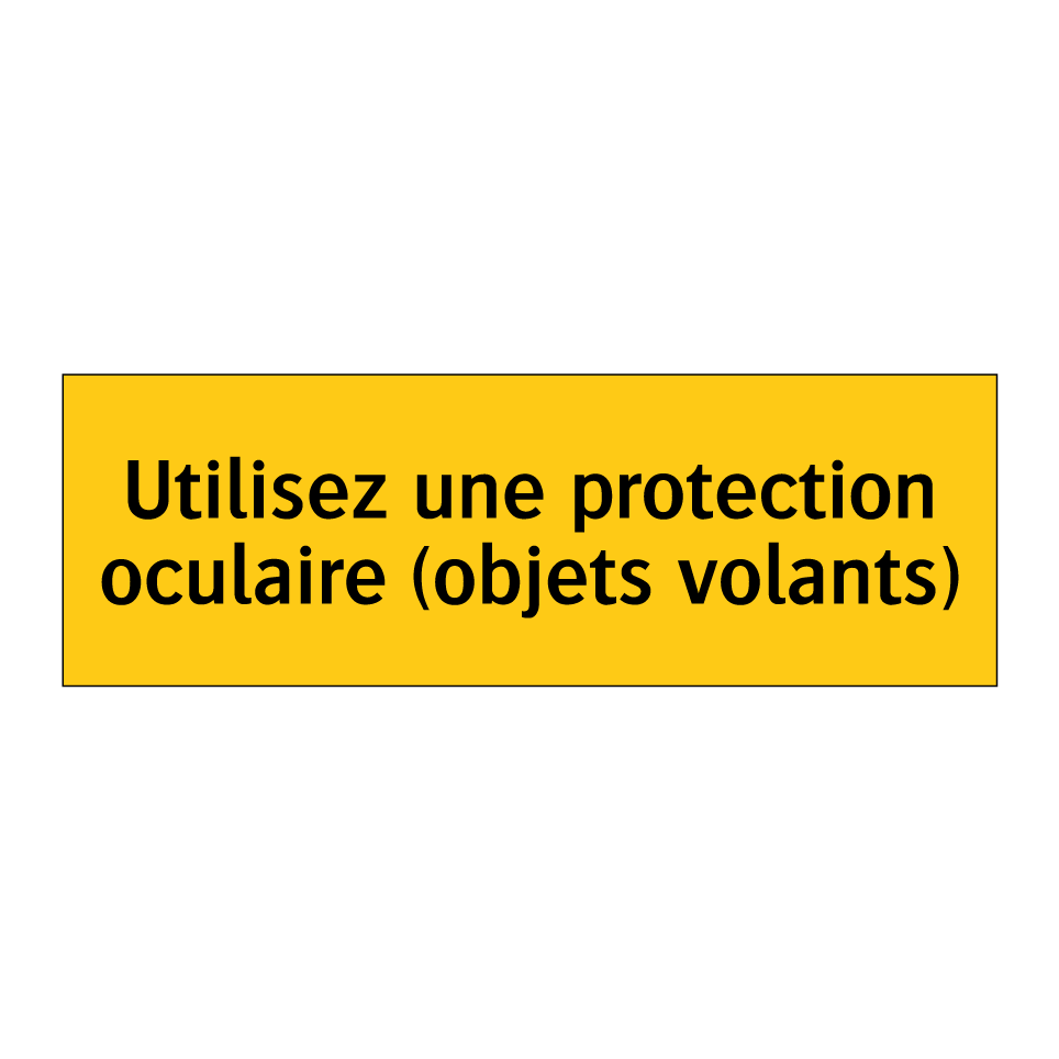 Utilisez une protection oculaire (objets volants)