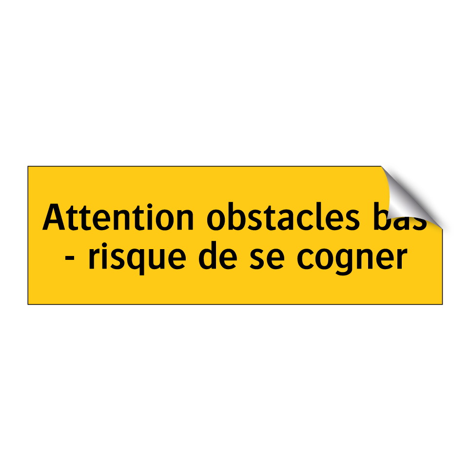 Attention obstacles bas - risque de se cogner