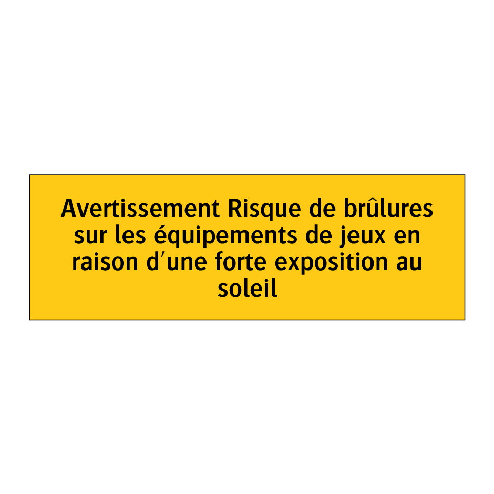 Avertissement Risque de brûlures sur les équipements de jeux en raison d'une forte exposition au soleil