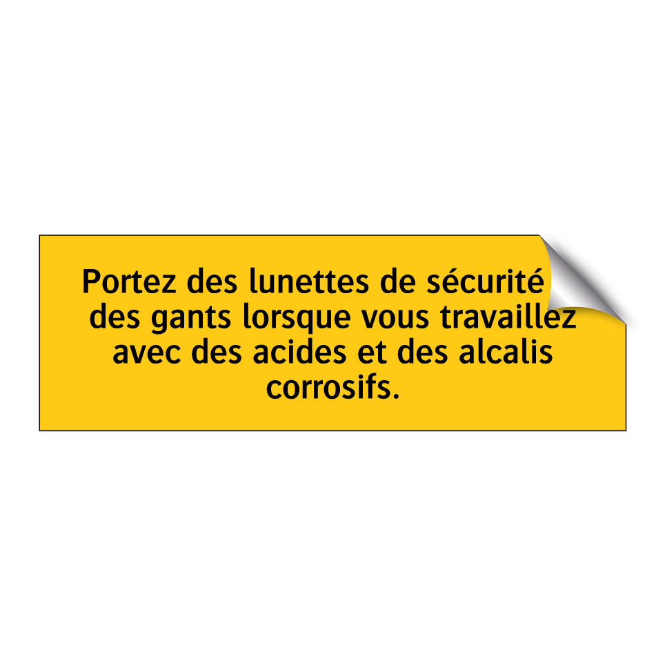 Portez des lunettes de sécurité et des gants lorsque vous travaillez avec des acides et des alcalis corrosifs