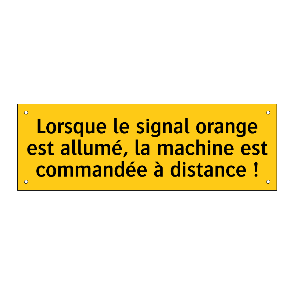 Lorsque le signal orange est allumé, la machine est commandée à distance !