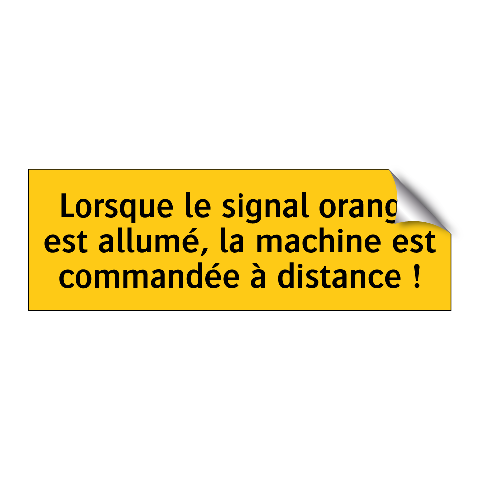 Lorsque le signal orange est allumé, la machine est commandée à distance !