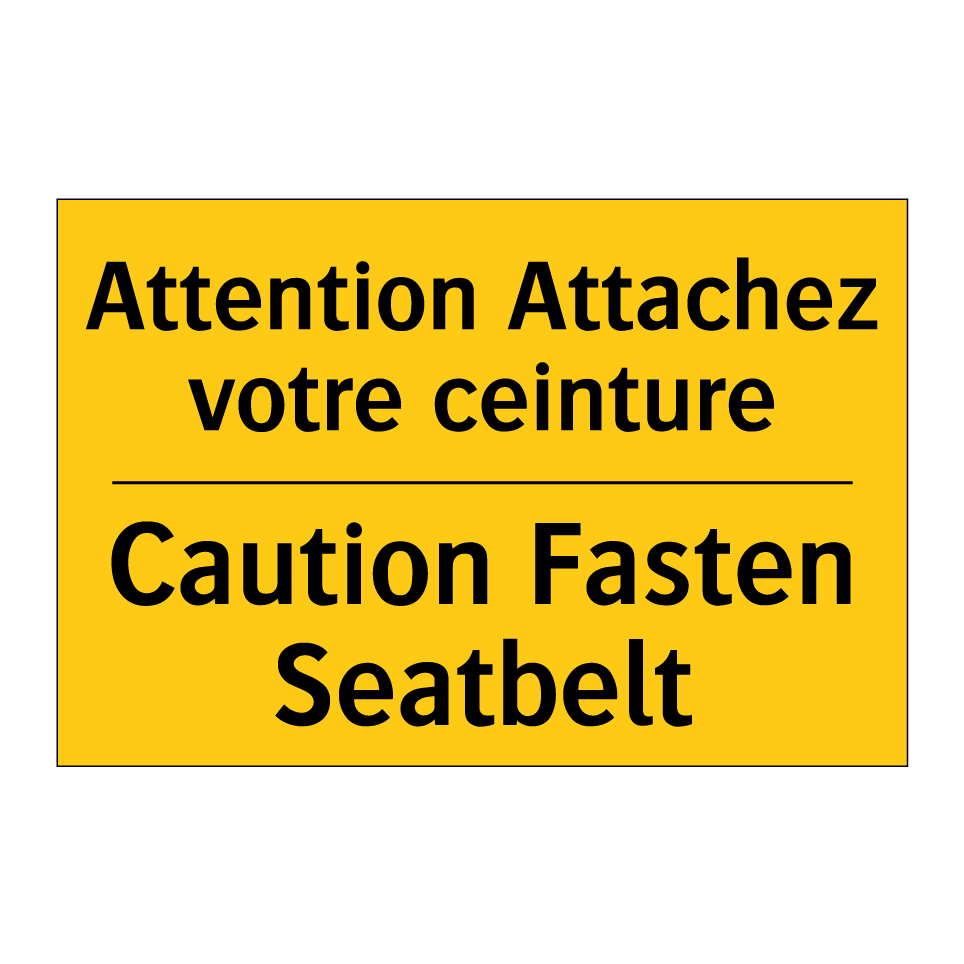 Attention Attachez votre ceinture /.../ - Caution Fasten Seatbelt