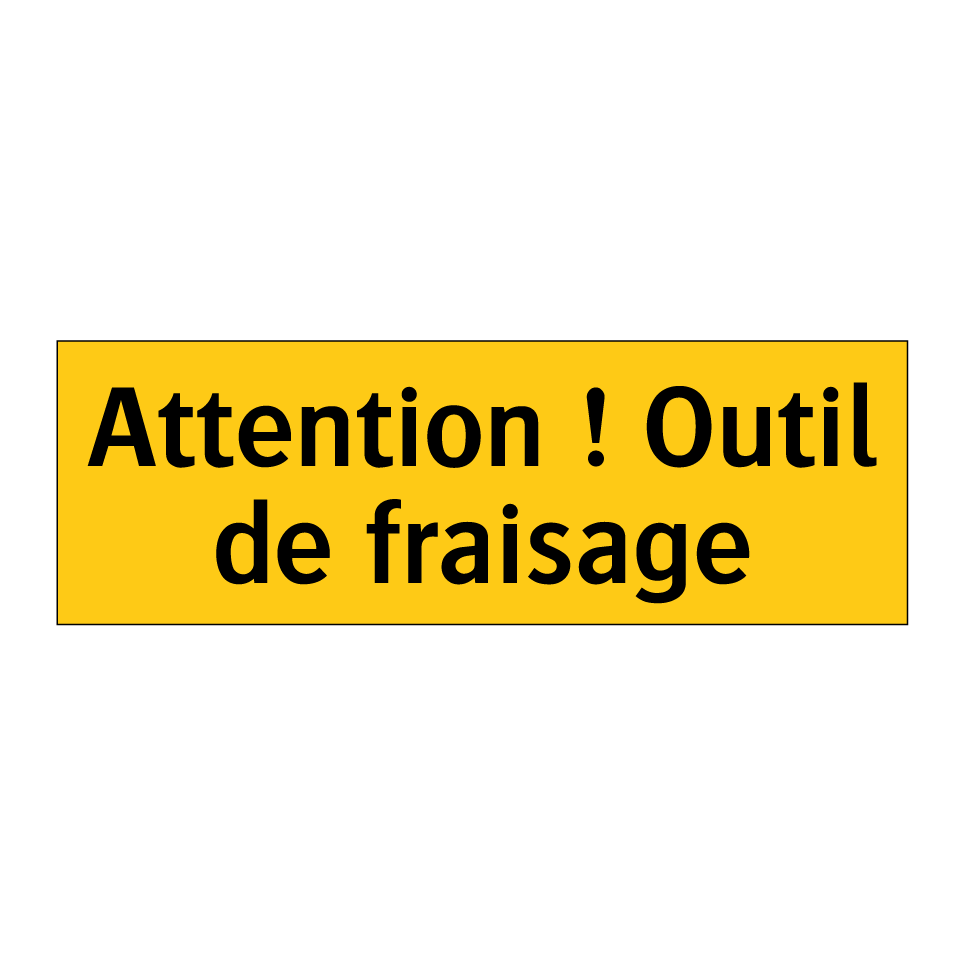 Attention ! Outil de fraisage