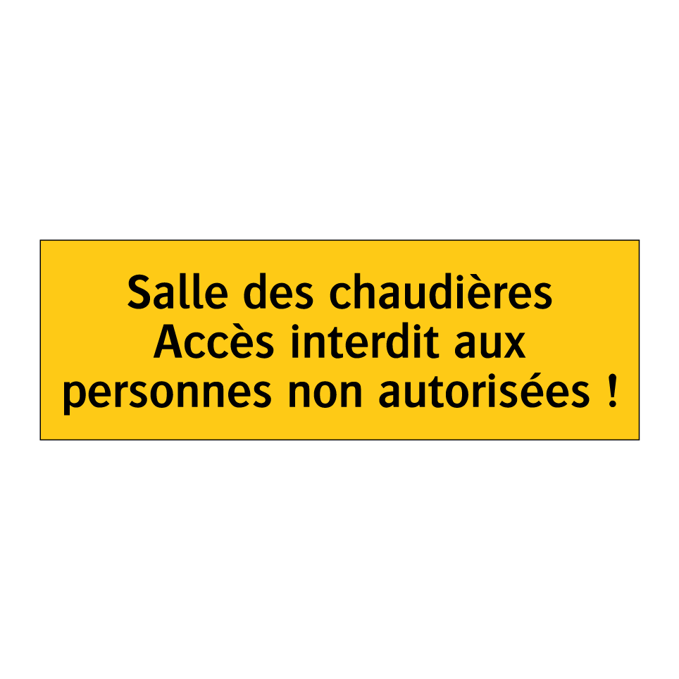 Salle des chaudières Accès interdit aux personnes non autorisées !