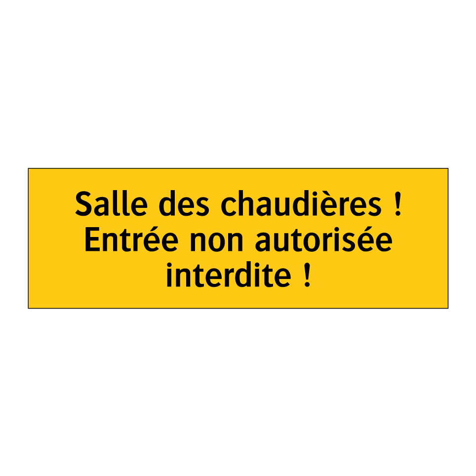 Salle des chaudières ! Entrée non autorisée interdite !