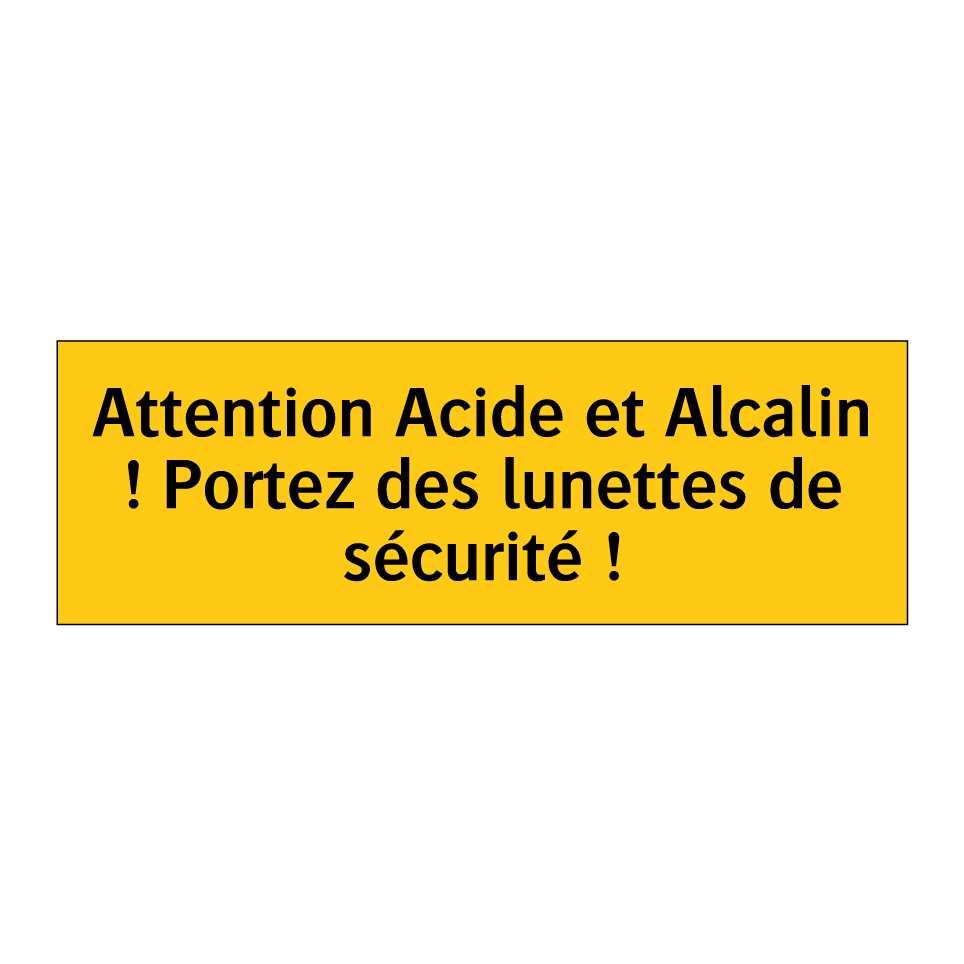 Attention Acide et Alcalin ! Portez des lunettes de sécurité !