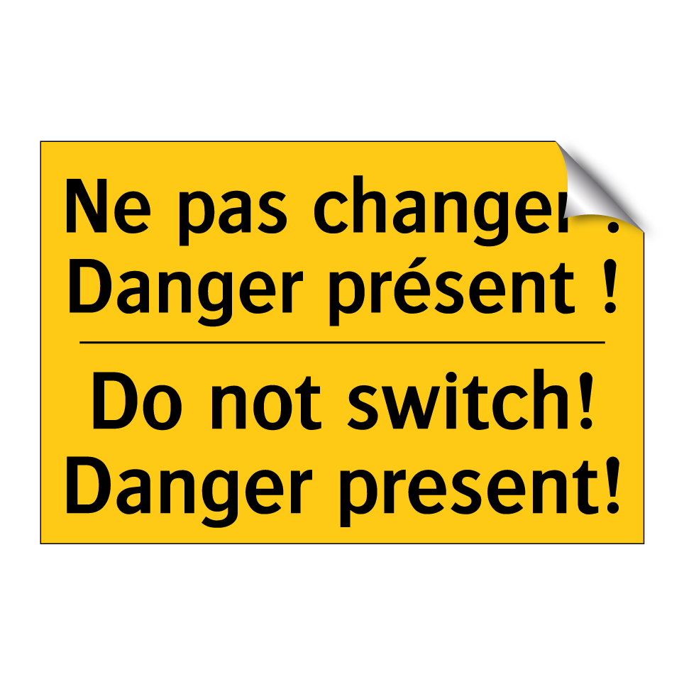 Ne pas changer ! Danger présent  /.../ - Do not switch! Danger present!