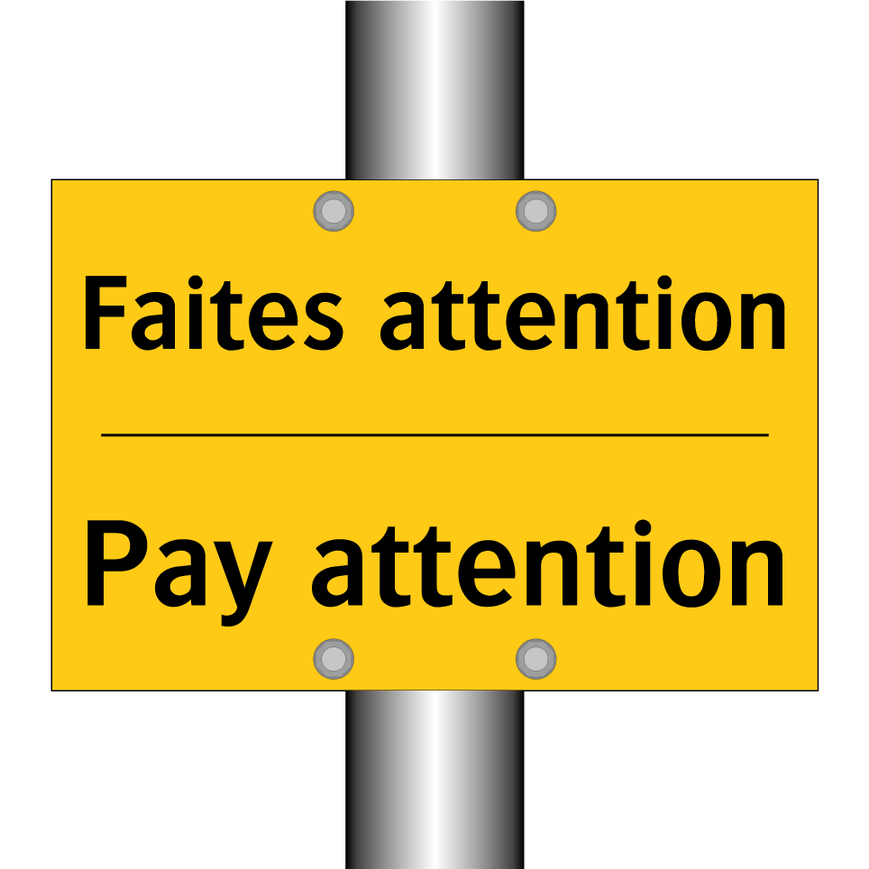 Faites attention - Pay attention