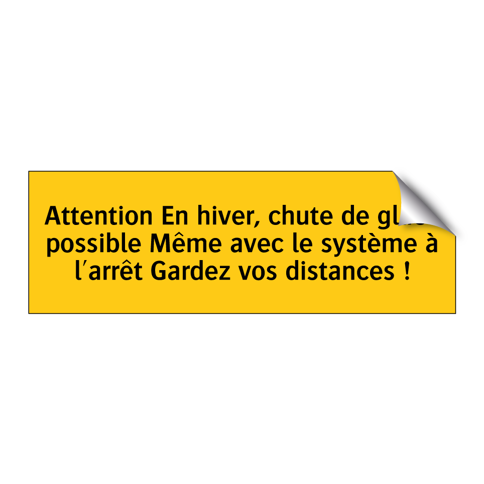 Attention En hiver, chute de glace possible Même avec le système à l'arrêt Gardez vos distances !