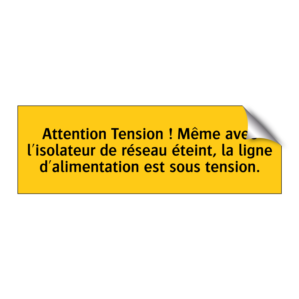 Attention Tension ! Même avec l'isolateur de réseau éteint, la ligne d'alimentation est sous tension