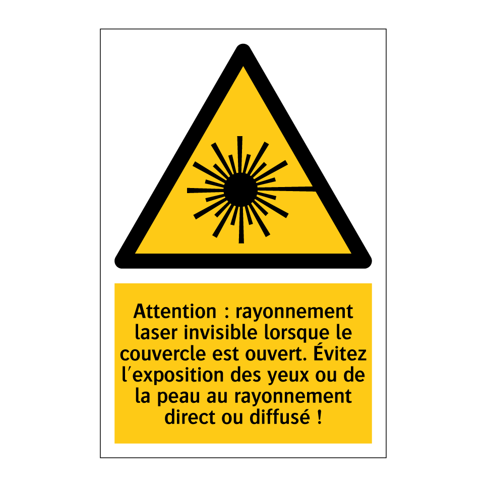 Attention : rayonnement laser invisible lorsque le couvercle est ouvert. Évitez l'exposition des yeux ou de la peau au rayonnement direct ou diffusé !