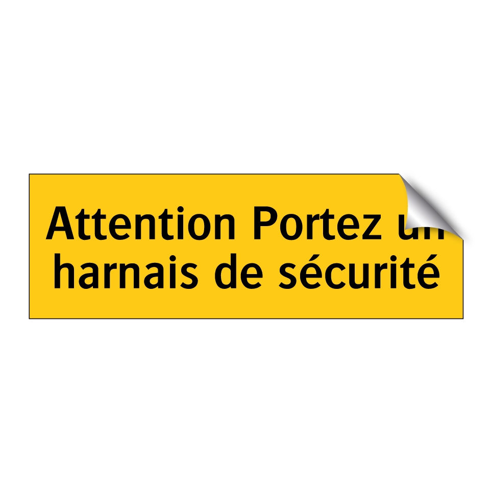 Attention Portez un harnais de sécurité