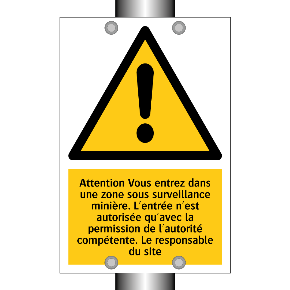 Attention Vous entrez dans une zone sous surveillance minière. L'entrée n'est autorisée qu'avec la permission de l'autorité compétente. Le responsable du site