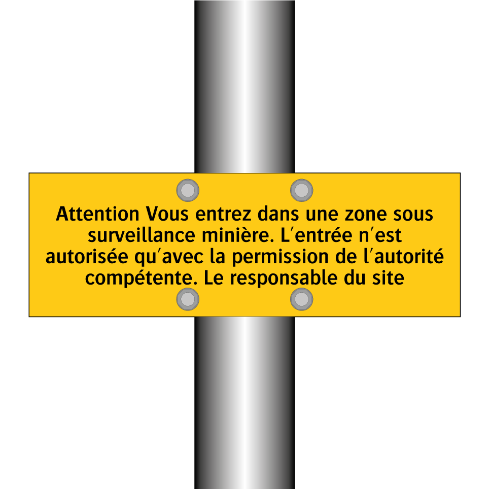 Attention Vous entrez dans une zone sous surveillance minière. L'entrée n'est autorisée qu'avec la permission de l'autorité compétente. Le responsable du site