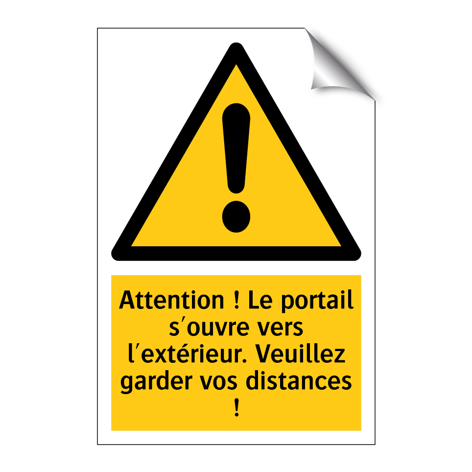 Attention ! Le portail s'ouvre vers l'extérieur. Veuillez garder vos distances !