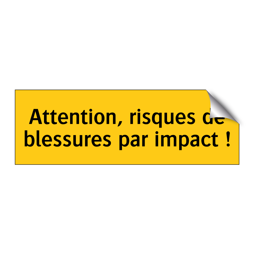 Attention, risques de blessures par impact !