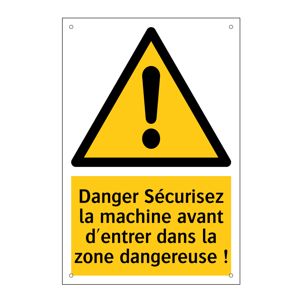 Danger Sécurisez la machine avant d'entrer dans la zone dangereuse !
