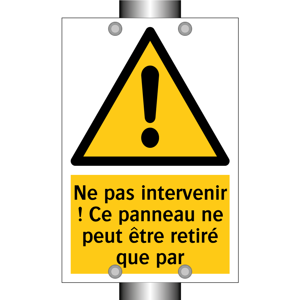 Ne pas intervenir ! Ce panneau ne peut être retiré que par