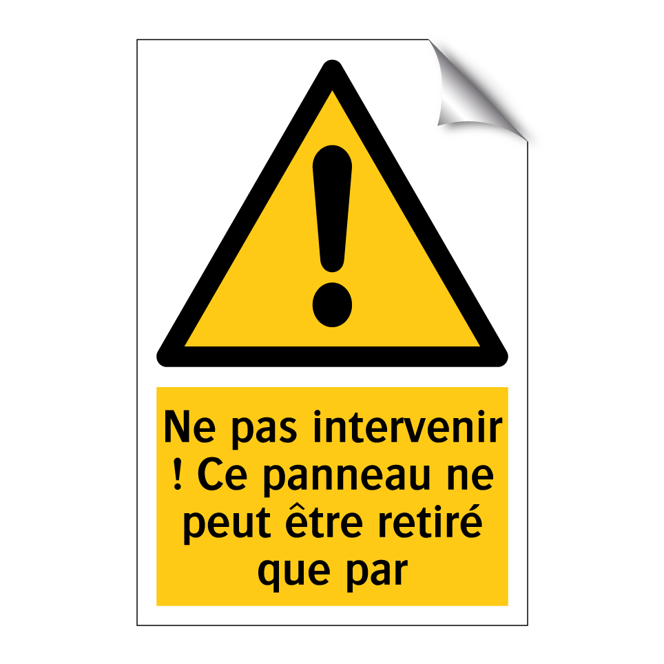 Ne pas intervenir ! Ce panneau ne peut être retiré que par