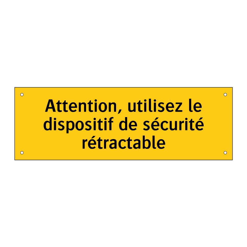 Attention, utilisez le dispositif de sécurité rétractable