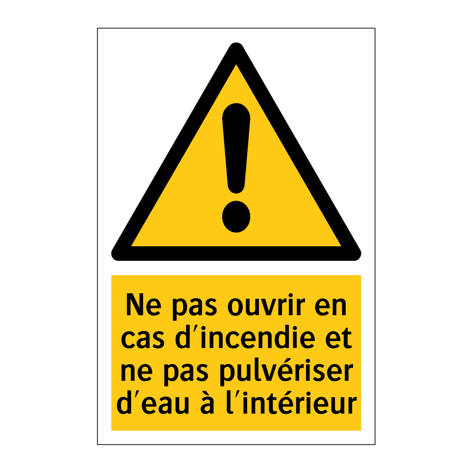 Ne pas ouvrir en cas d'incendie et ne pas pulvériser d'eau à l'intérieur