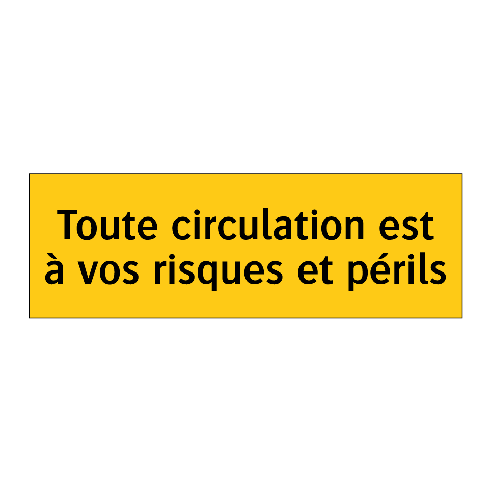 Toute circulation est à vos risques et périls