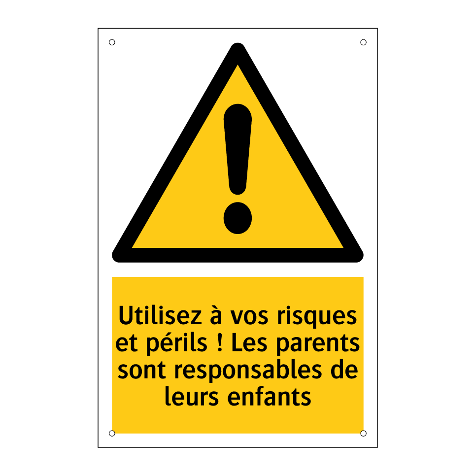 Utilisez à vos risques et périls ! Les parents sont responsables de leurs enfants