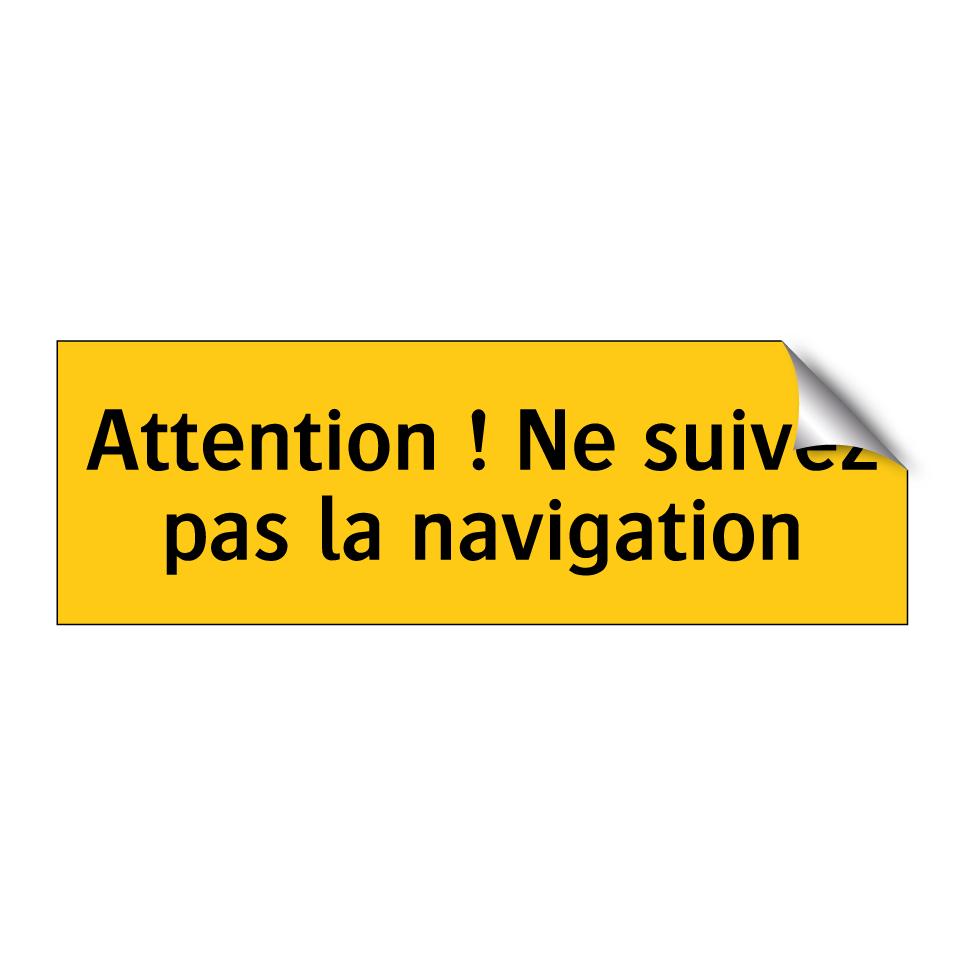 Attention ! Ne suivez pas la navigation