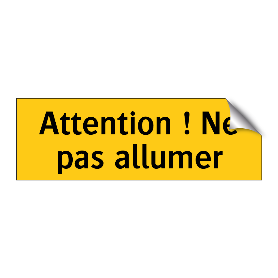 Attention ! Ne pas allumer