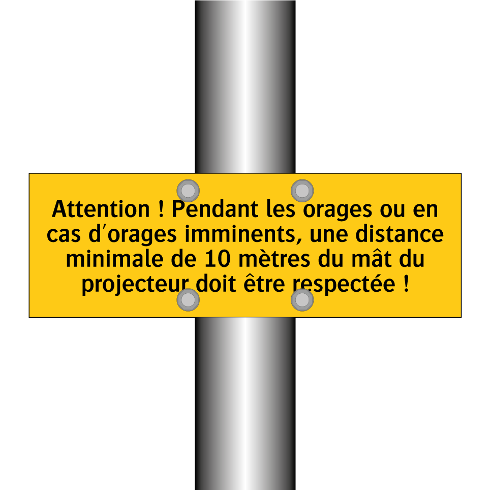Attention ! Pendant les orages ou en cas d'orages imminents, une distance minimale de 10 mètres du mât du projecteur doit être respectée !