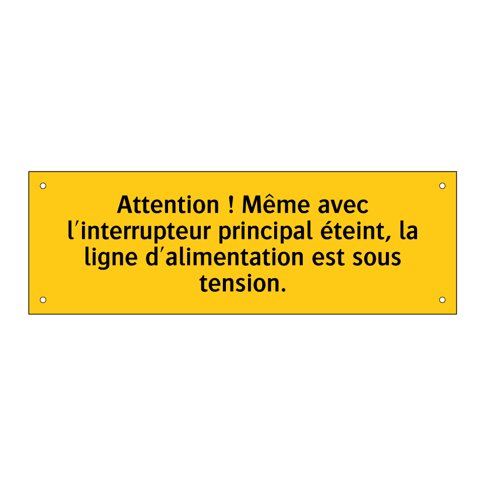 Attention ! Même avec l'interrupteur principal éteint, la ligne d'alimentation est sous tension
