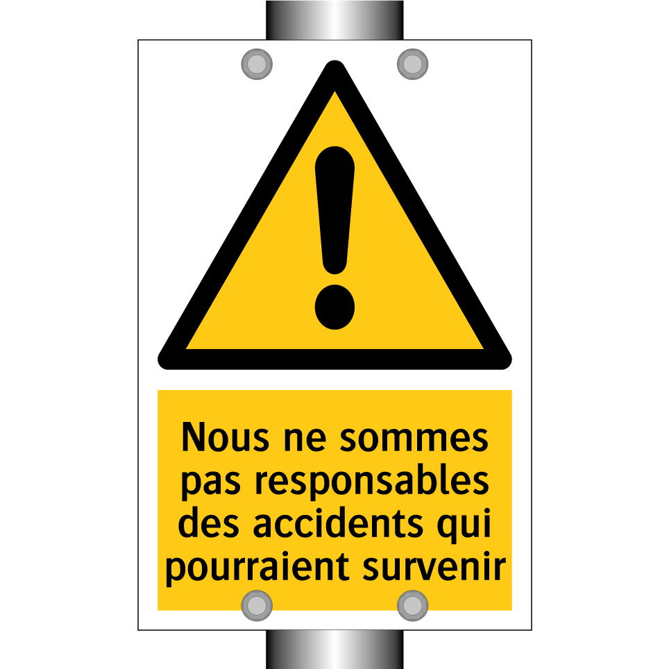 Nous ne sommes pas responsables des accidents qui pourraient survenir