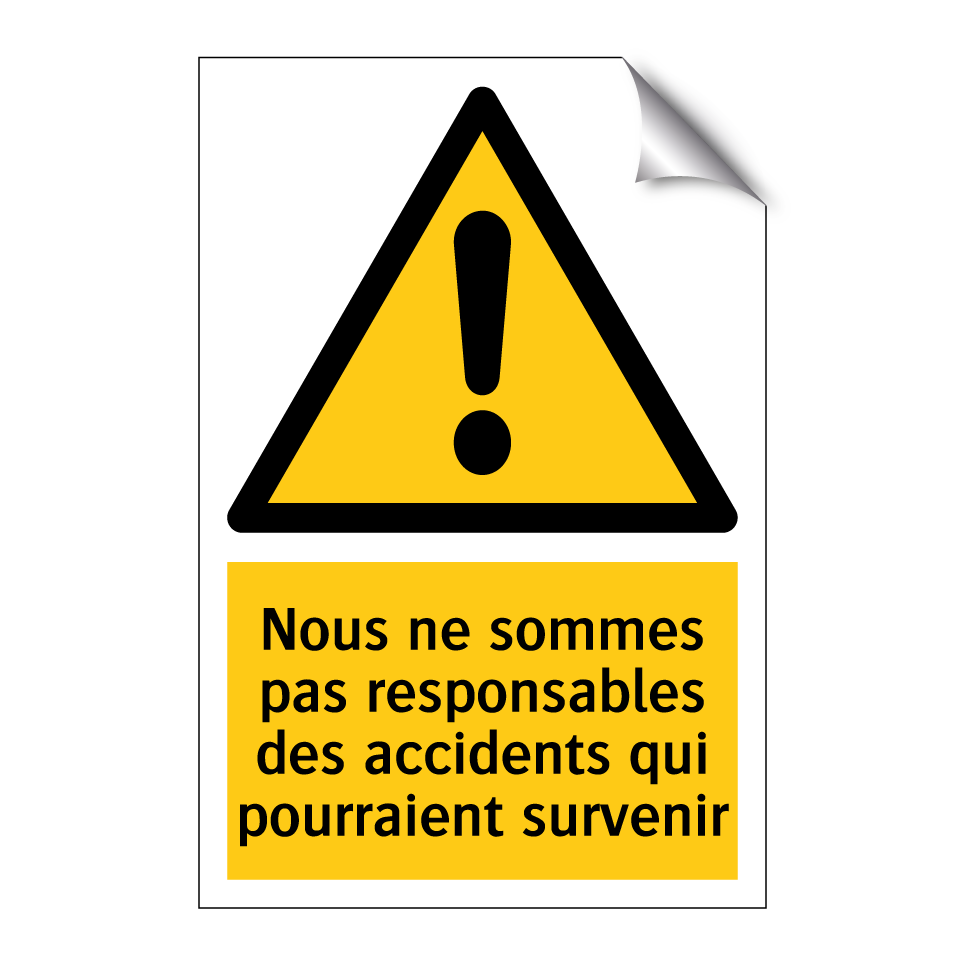 Nous ne sommes pas responsables des accidents qui pourraient survenir