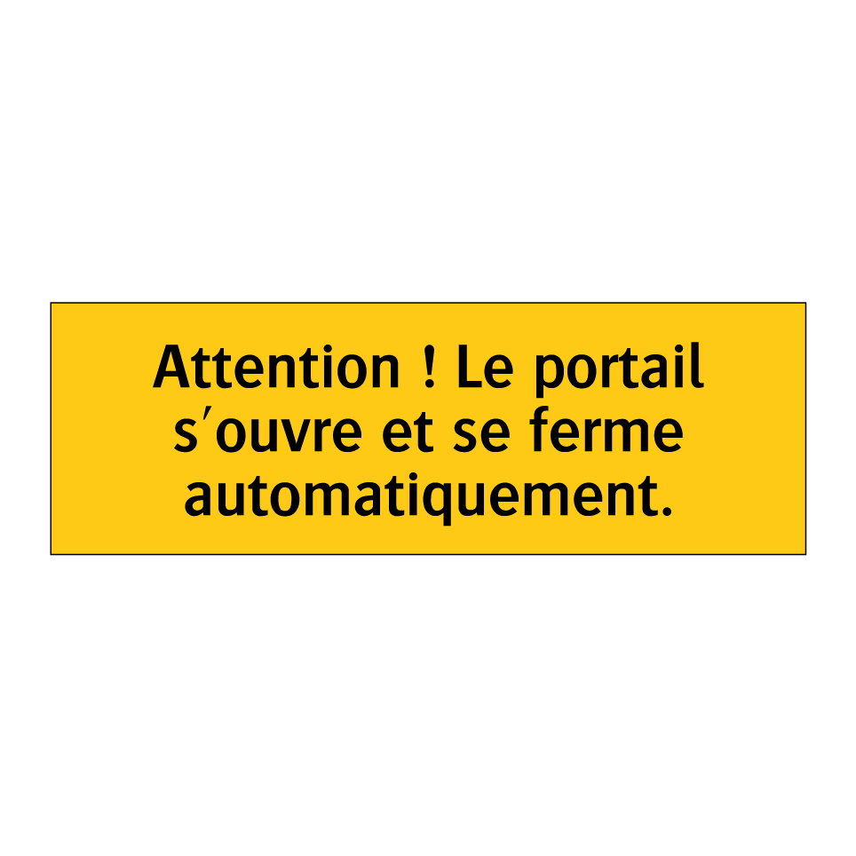 Attention ! Le portail s'ouvre et se ferme automatiquement