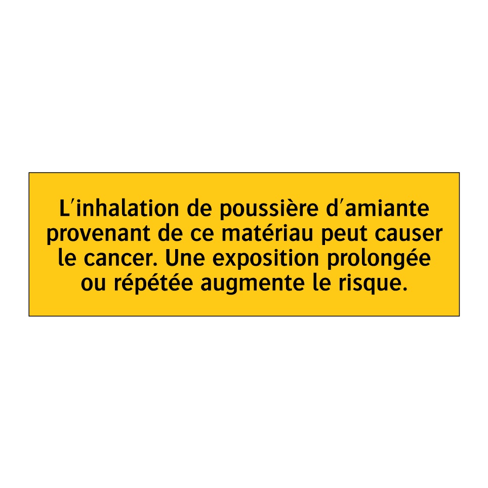 L'inhalation de poussière d'amiante provenant de ce matériau peut causer le cancer. Une exposition prolongée ou répétée augmente le risque