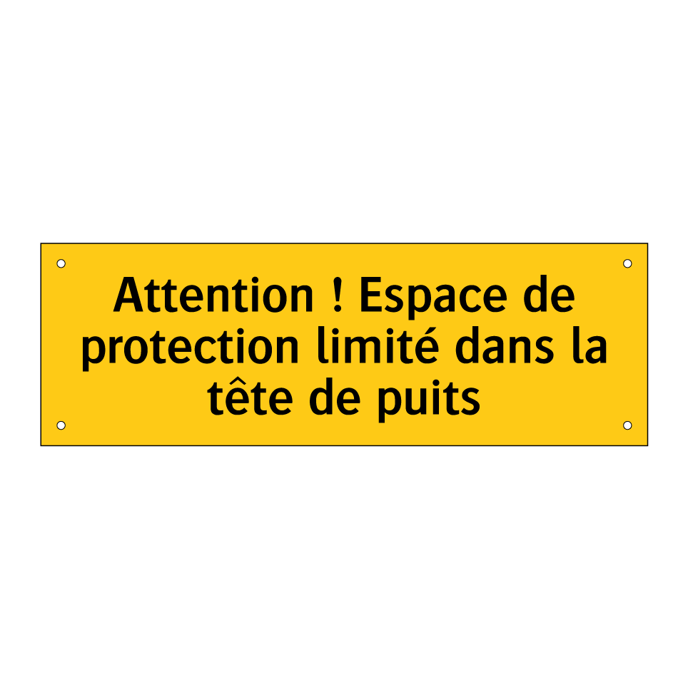 Attention ! Espace de protection limité dans la tête de puits