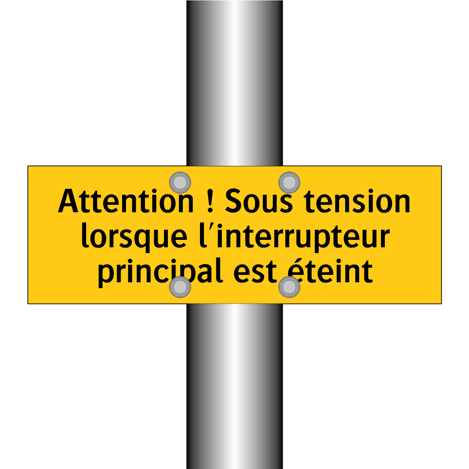 Attention ! Sous tension lorsque l'interrupteur principal est éteint