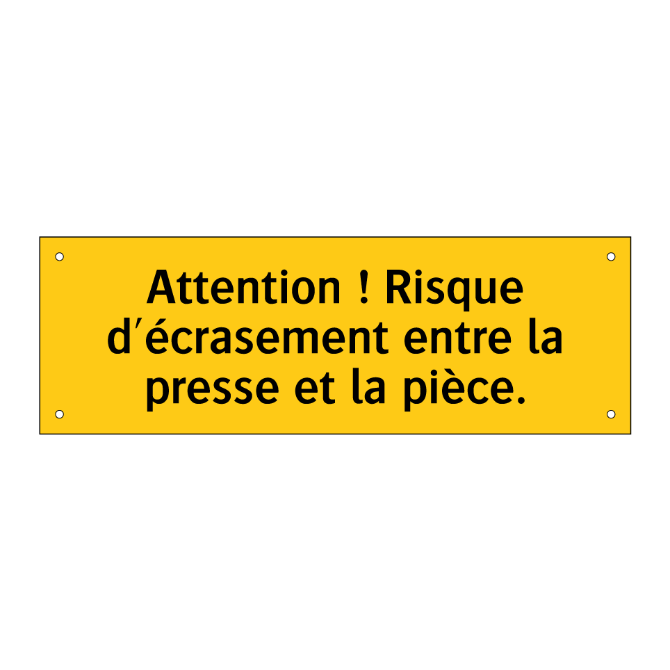 Attention ! Risque d'écrasement entre la presse et la pièce