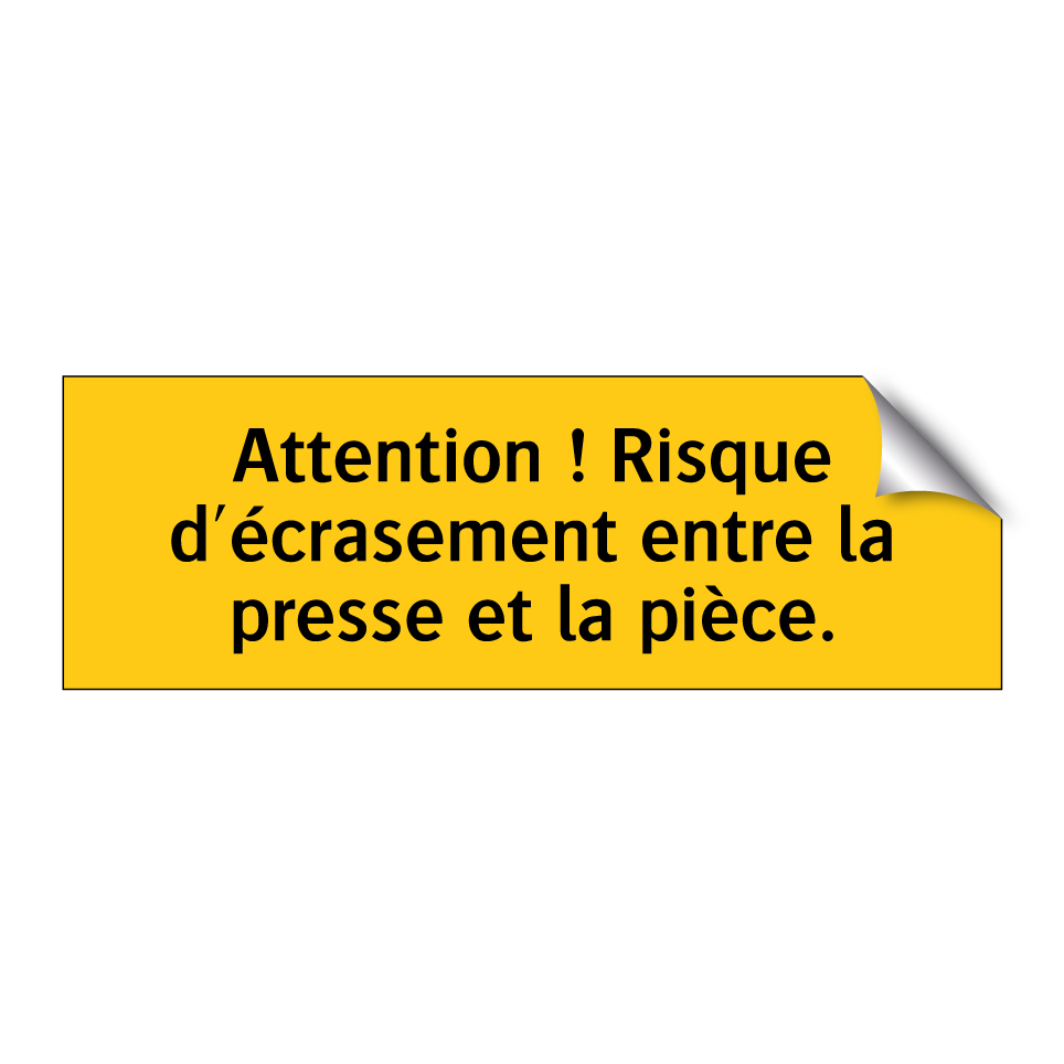 Attention ! Risque d'écrasement entre la presse et la pièce