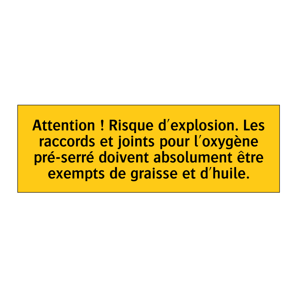 Attention ! Risque d'explosion. Les raccords et joints pour l'oxygène pré-serré doivent absolument être exempts de graisse et d'huile